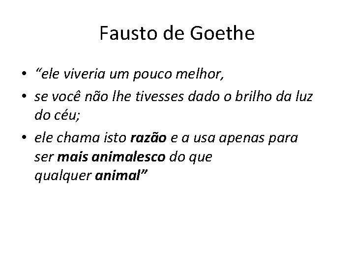 Fausto de Goethe • “ele viveria um pouco melhor, • se você não lhe