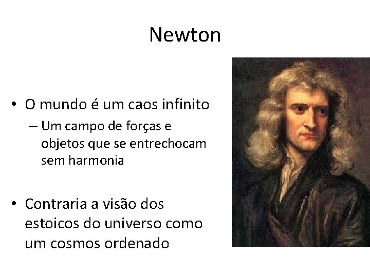 Newton • O mundo é um caos infinito – Um campo de forças e