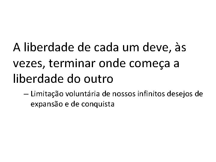 A liberdade de cada um deve, às vezes, terminar onde começa a liberdade do