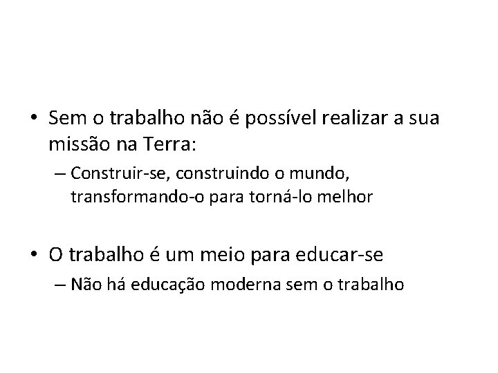  • Sem o trabalho não é possível realizar a sua missão na Terra: