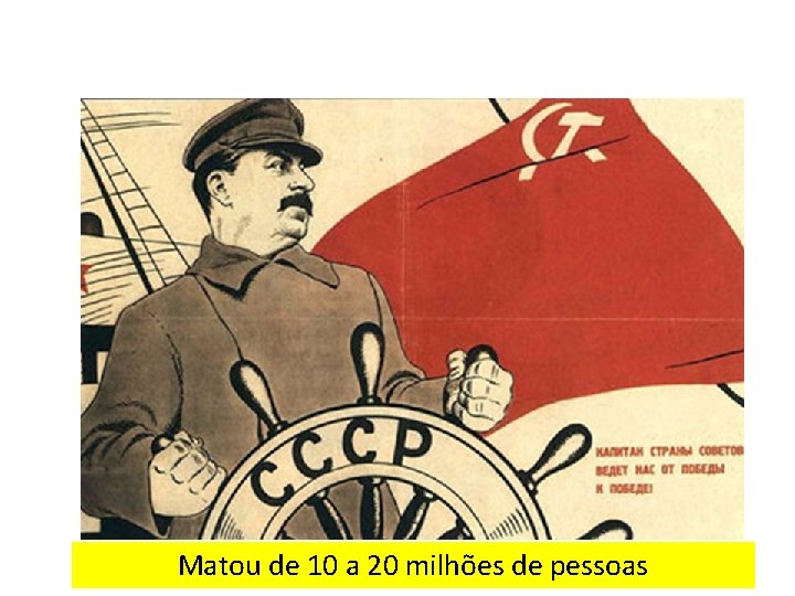 Matou de 10 a 20 milhões de pessoas 