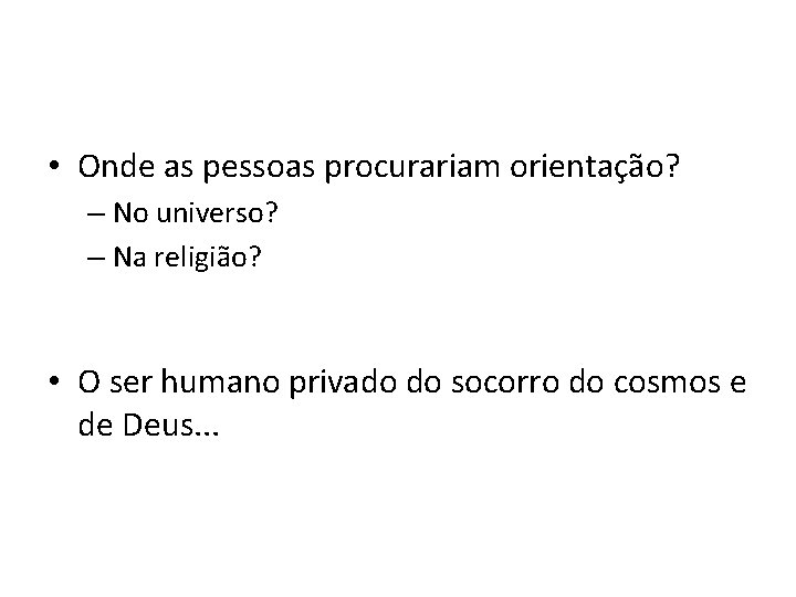  • Onde as pessoas procurariam orientação? – No universo? – Na religião? •