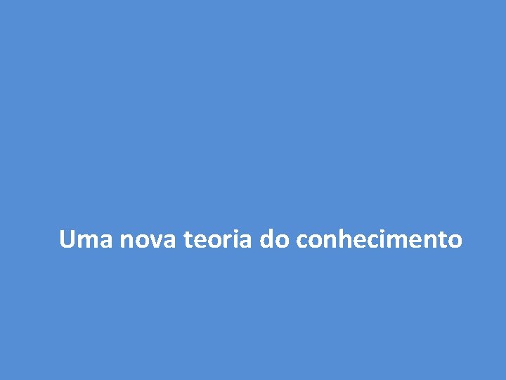 Uma nova teoria do conhecimento 