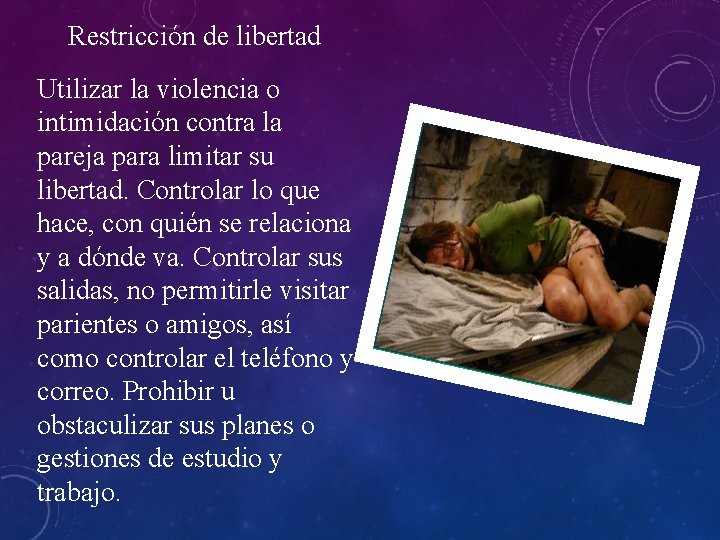 Restricción de libertad Utilizar la violencia o intimidación contra la pareja para limitar su