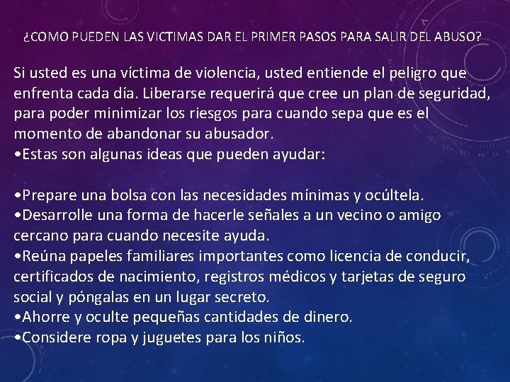 ¿COMO PUEDEN LAS VICTIMAS DAR EL PRIMER PASOS PARA SALIR DEL ABUSO? Si usted ¿COMO PUEDEN LAS VICTIMAS DAR EL PRIMER PASOS PARA SALIR DEL ABUSO? Si usted