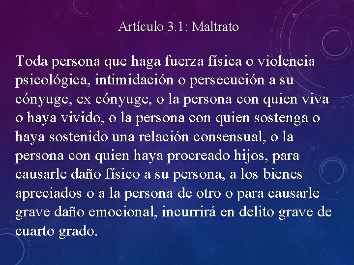  Artículo 3. 1: Maltrato Toda persona que haga fuerza física o violencia psicológica,