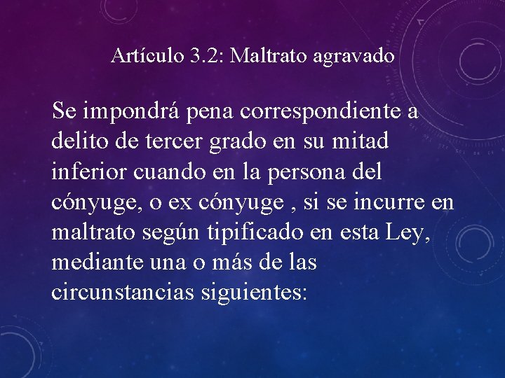 Artículo 3. 2: Maltrato agravado Se impondrá pena correspondiente a delito de tercer grado Artículo 3. 2: Maltrato agravado Se impondrá pena correspondiente a delito de tercer grado