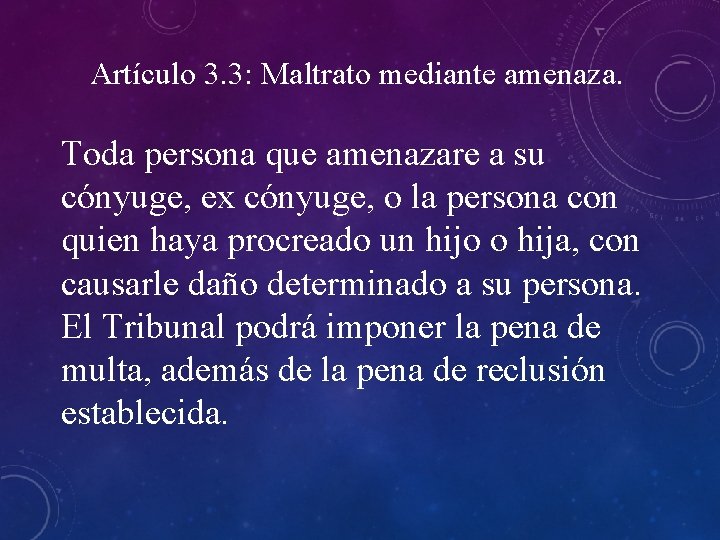 Artículo 3. 3: Maltrato mediante amenaza. Toda persona que amenazare a su cónyuge, ex