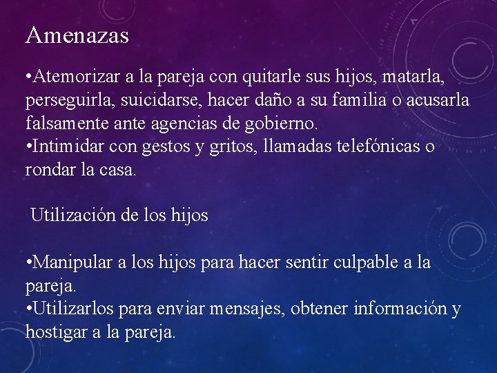 Amenazas • Atemorizar a la pareja con quitarle sus hijos, matarla, perseguirla, suicidarse, hacer