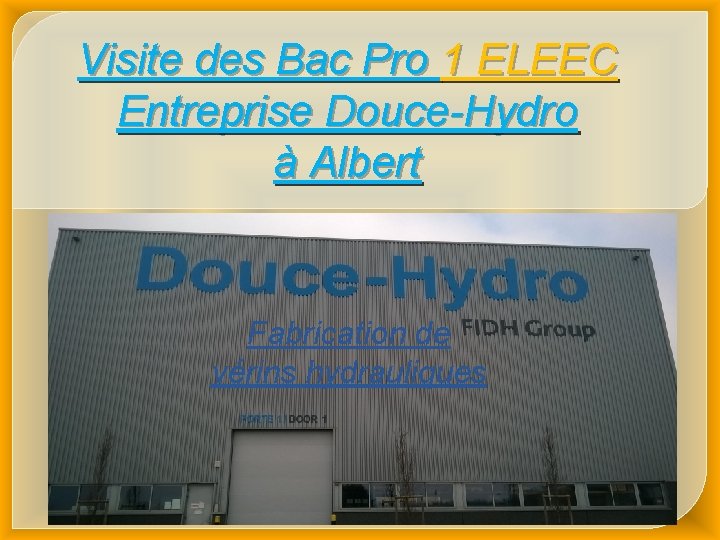 Visite des Bac Pro 1 ELEEC Entreprise Douce-Hydro à Albert Fabrication de vérins hydrauliques