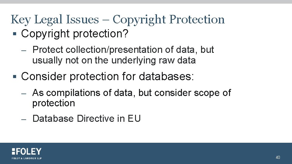 Key Legal Issues – Copyright Protection § Copyright protection? – Protect collection/presentation of data,