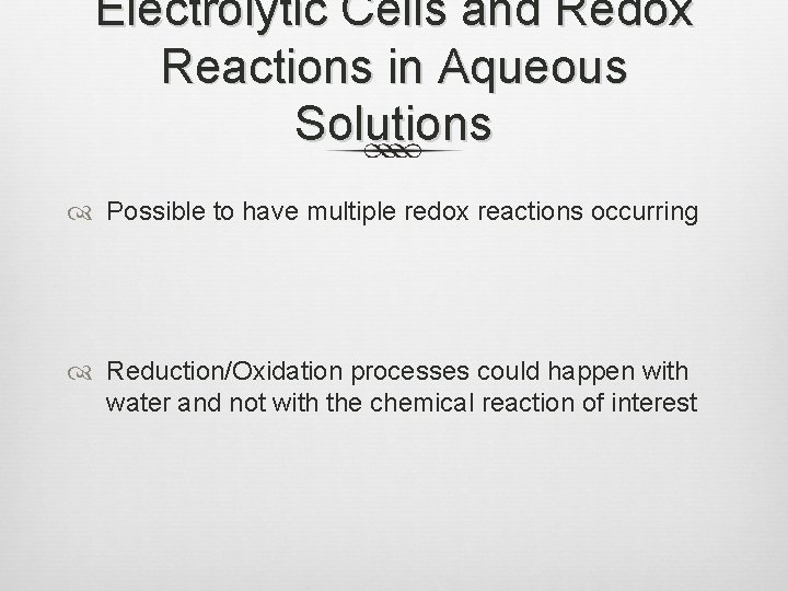 Electrolytic Cells and Redox Reactions in Aqueous Solutions Possible to have multiple redox reactions