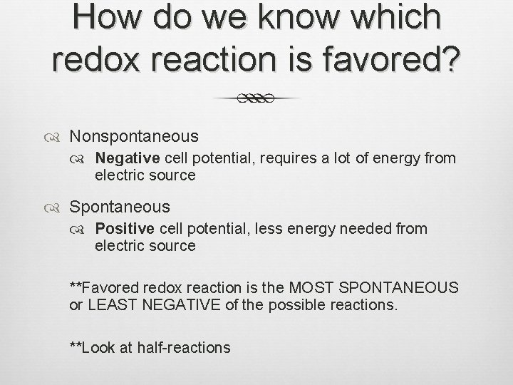 How do we know which redox reaction is favored? Nonspontaneous Negative cell potential, requires