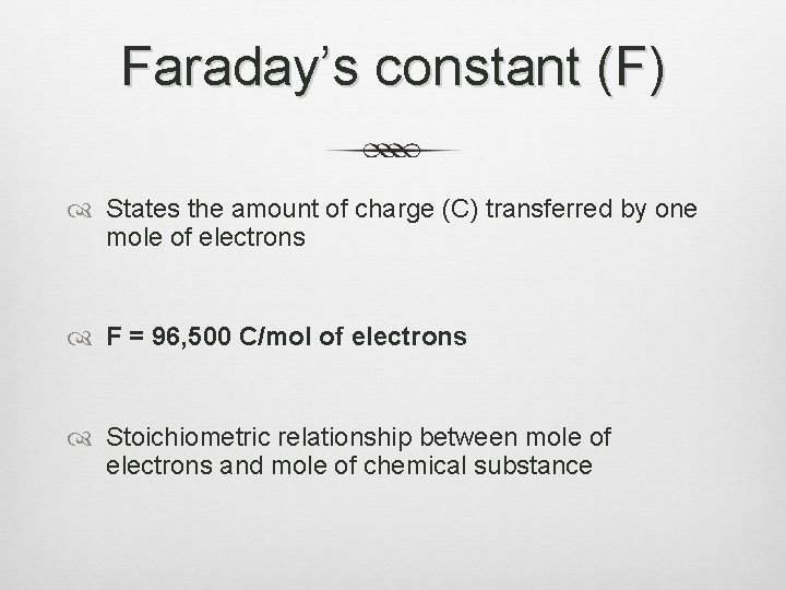 Faraday’s constant (F) States the amount of charge (C) transferred by one mole of