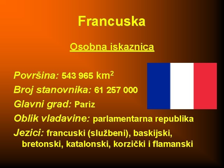 Francuska Osobna iskaznica Površina: 543 965 km 2 Broj stanovnika: 61 257 000 Glavni
