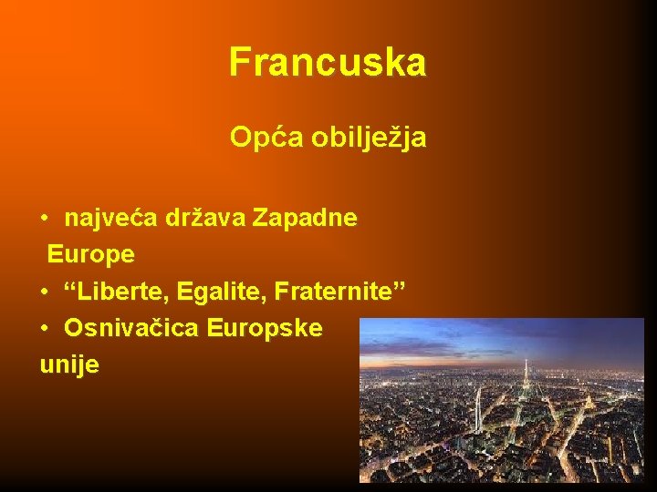 Francuska Opća obilježja • najveća država Zapadne Europe • “Liberte, Egalite, Fraternite” • Osnivačica