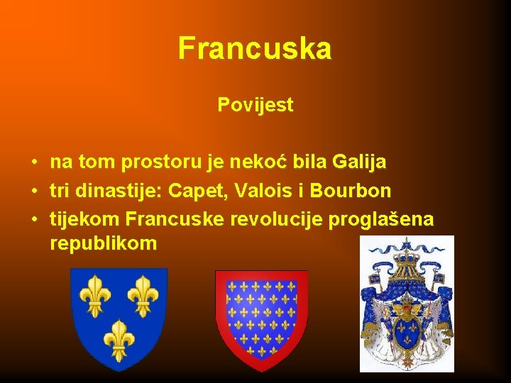 Francuska Povijest • na tom prostoru je nekoć bila Galija • tri dinastije: Capet,