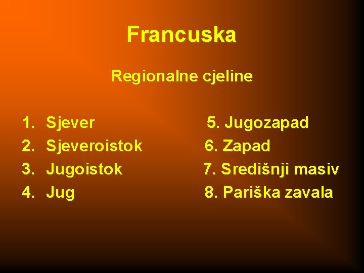 Francuska Regionalne cjeline 1. 2. 3. 4. Sjeveroistok Jug 5. Jugozapad 6. Zapad 7.