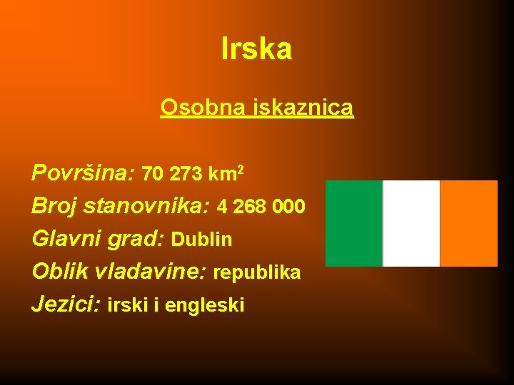 Irska Osobna iskaznica Površina: 70 273 km 2 Broj stanovnika: 4 268 000 Glavni