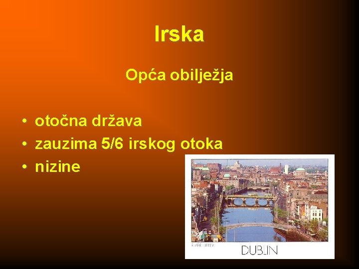Irska Opća obilježja • • • otočna država zauzima 5/6 irskog otoka nizine 