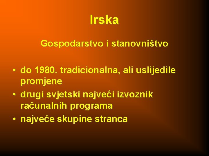 Irska Gospodarstvo i stanovništvo • do 1980. tradicionalna, ali uslijedile promjene • drugi svjetski