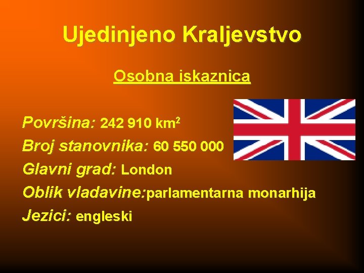 Ujedinjeno Kraljevstvo Osobna iskaznica Površina: 242 910 km 2 Broj stanovnika: 60 550 000