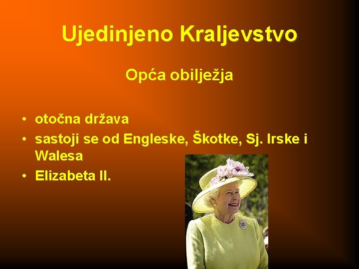 Ujedinjeno Kraljevstvo Opća obilježja • otočna država • sastoji se od Engleske, Škotke, Sj.