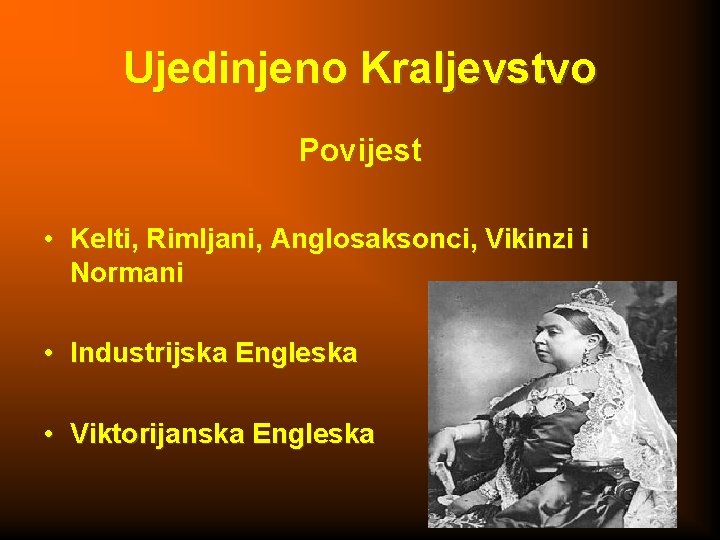 Ujedinjeno Kraljevstvo Povijest • Kelti, Rimljani, Anglosaksonci, Vikinzi i Normani • Industrijska Engleska •