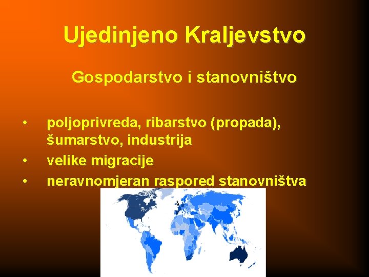 Ujedinjeno Kraljevstvo Gospodarstvo i stanovništvo • • • poljoprivreda, ribarstvo (propada), šumarstvo, industrija velike