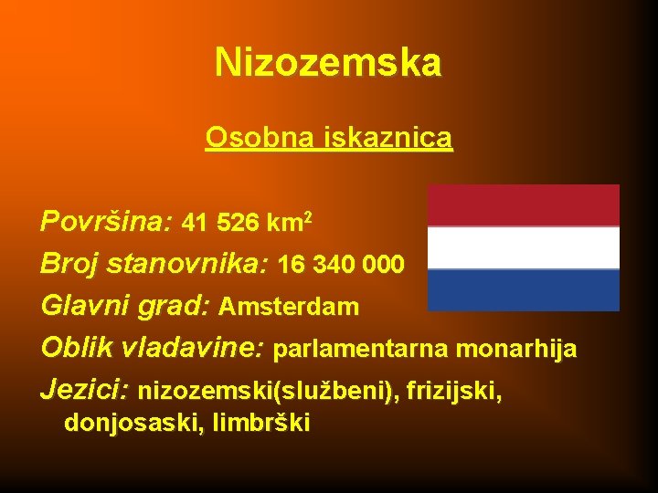 Nizozemska Osobna iskaznica Površina: 41 526 km 2 Broj stanovnika: 16 340 000 Glavni
