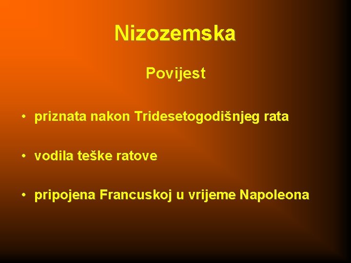 Nizozemska Povijest • priznata nakon Tridesetogodišnjeg rata • vodila teške ratove • pripojena Francuskoj