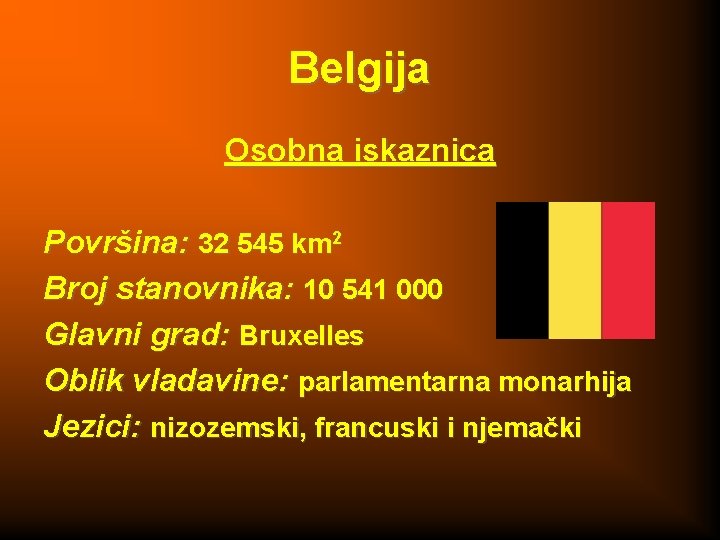 Belgija Osobna iskaznica Površina: 32 545 km 2 Broj stanovnika: 10 541 000 Glavni