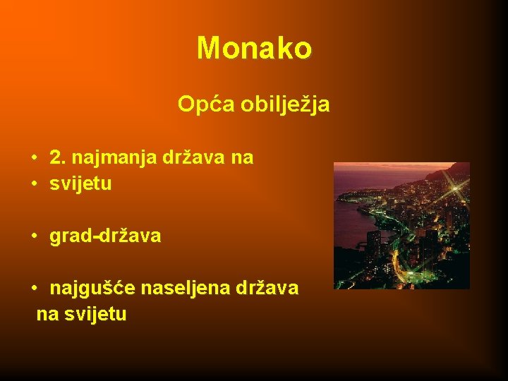 Monako Opća obilježja • 2. najmanja država na • svijetu • grad-država • najgušće