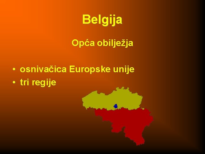 Belgija Opća obilježja • osnivačica Europske unije • tri regije 