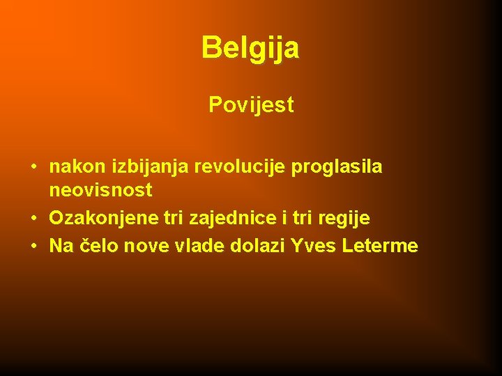Belgija Povijest • nakon izbijanja revolucije proglasila neovisnost • Ozakonjene tri zajednice i tri