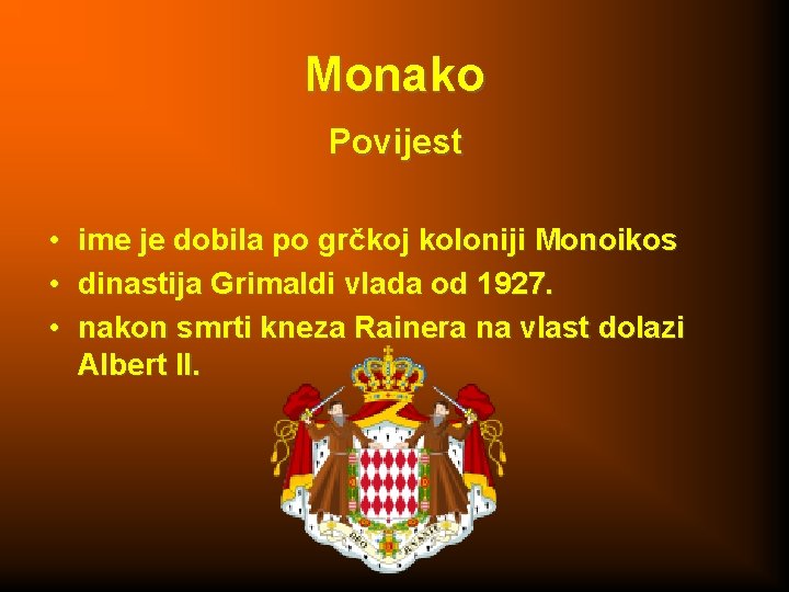 Monako Povijest • • • ime je dobila po grčkoj koloniji Monoikos dinastija Grimaldi