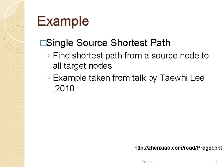 Example �Single Source Shortest Path ◦ Find shortest path from a source node to