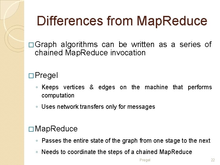 Differences from Map. Reduce � Graph algorithms can be written as a series of