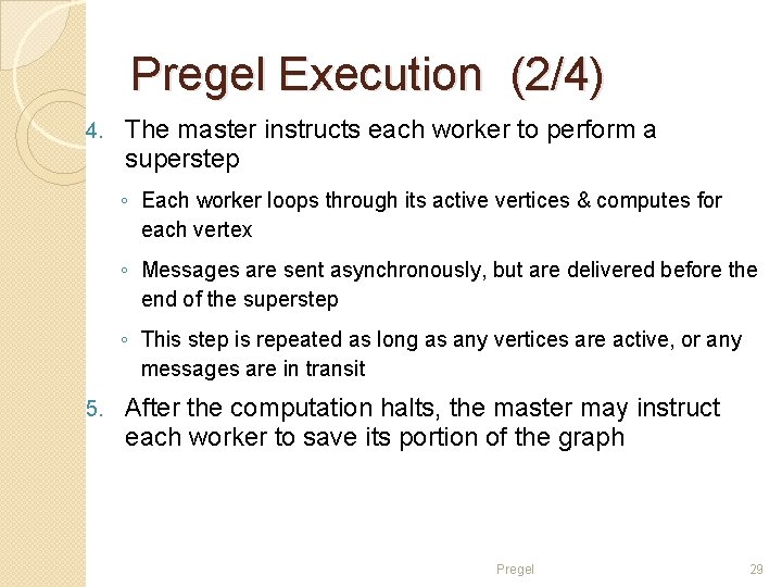 Pregel Execution (2/4) 4. The master instructs each worker to perform a superstep ◦