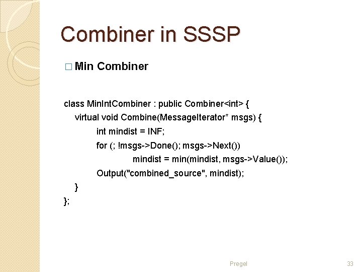 Combiner in SSSP � Min Combiner class Min. Int. Combiner : public Combiner<int> {