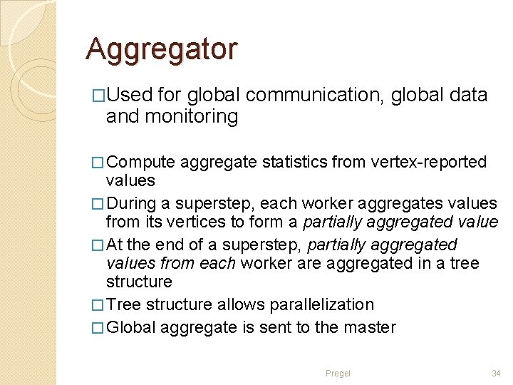 Aggregator �Used for global communication, global data and monitoring � Compute aggregate statistics from