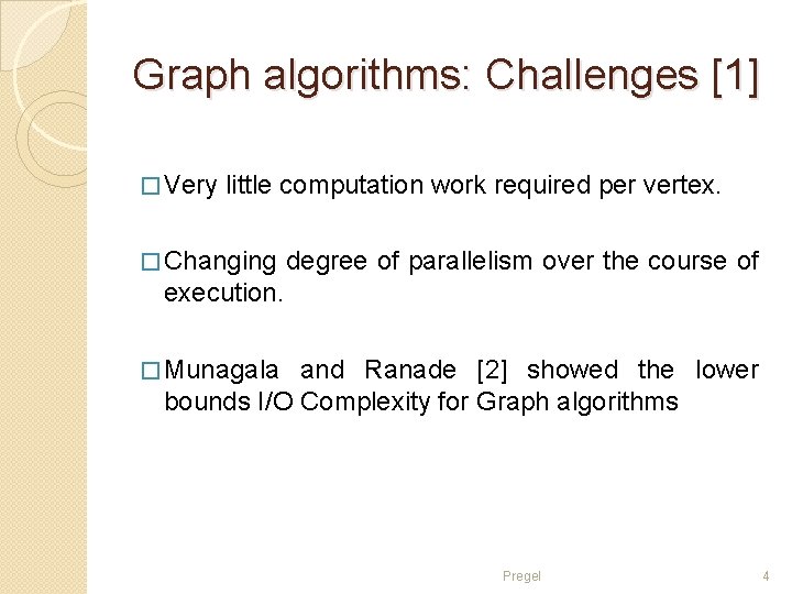 Graph algorithms: Challenges [1] � Very little computation work required per vertex. � Changing