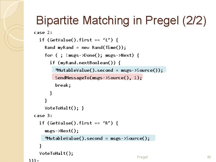 Bipartite Matching in Pregel (2/2) case 2: if (Get. Value(). first == ‘L’) {