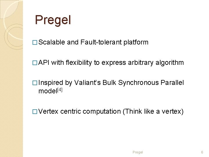 Pregel � Scalable � API and Fault-tolerant platform with flexibility to express arbitrary algorithm