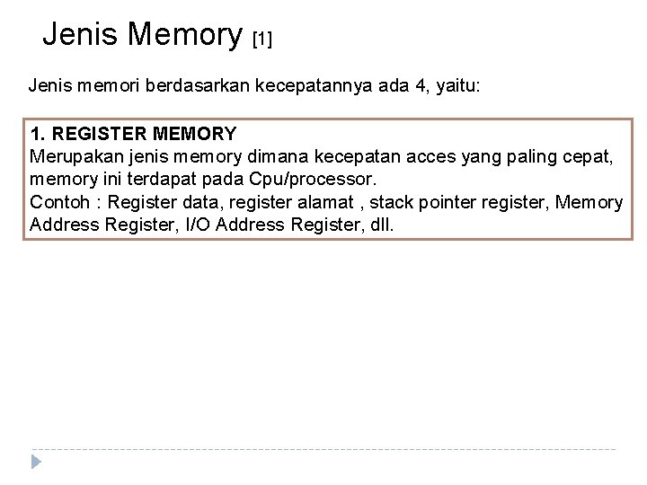 Jenis Memory [1] Jenis memori berdasarkan kecepatannya ada 4, yaitu: 1. REGISTER MEMORY Merupakan