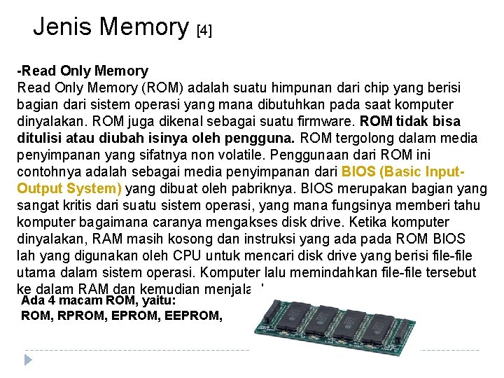 Jenis Memory [4] -Read Only Memory (ROM) adalah suatu himpunan dari chip yang berisi