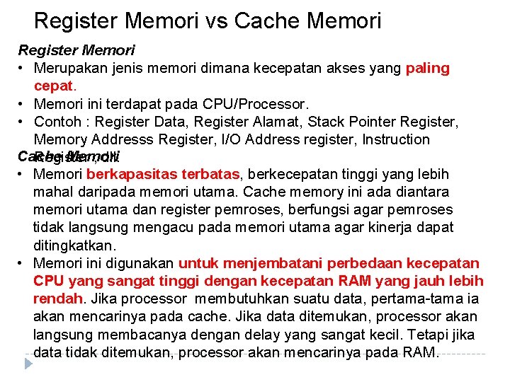 Register Memori vs Cache Memori Register Memori • Merupakan jenis memori dimana kecepatan akses