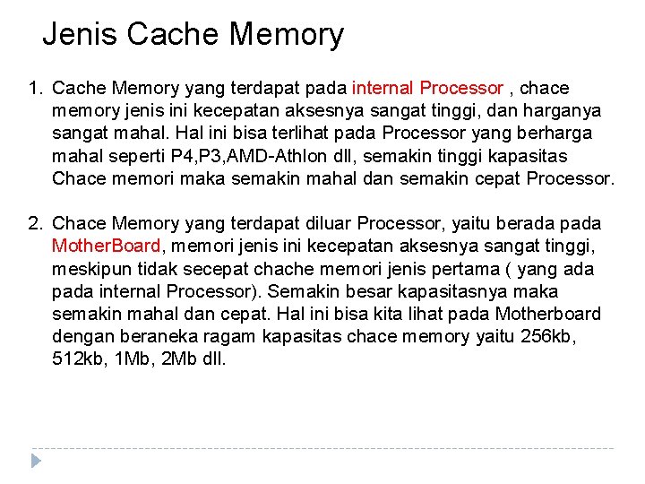Jenis Cache Memory 1. Cache Memory yang terdapat pada internal Processor , chace memory