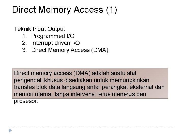 Direct Memory Access (1) Teknik Input Output 1. Programmed I/O 2. Interrupt driven I/O