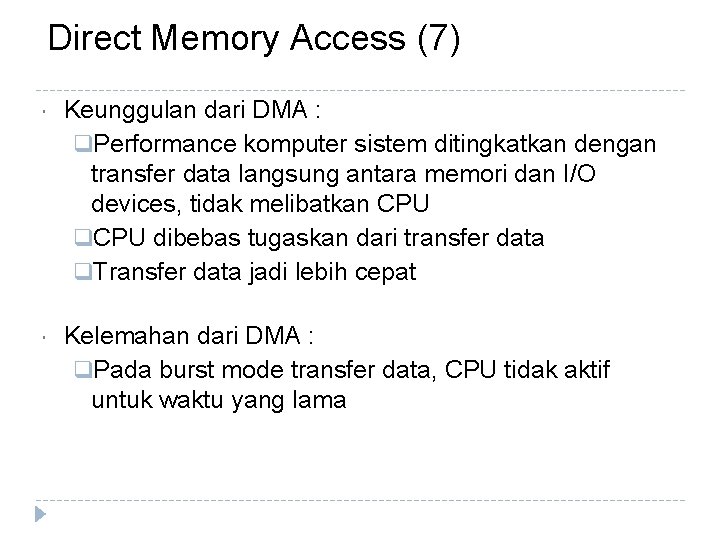 Direct Memory Access (7) Keunggulan dari DMA : q. Performance komputer sistem ditingkatkan dengan